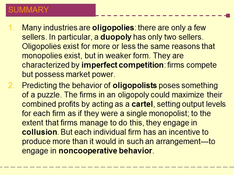 Many industries are oligopolies: there are only a few sellers. In particular, a duopoly